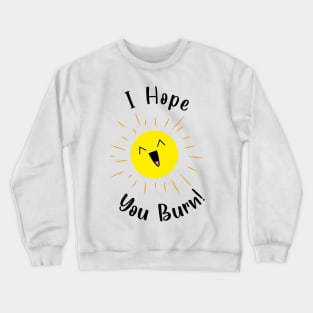 I hope you burn laughing sun Crewneck Sweatshirt